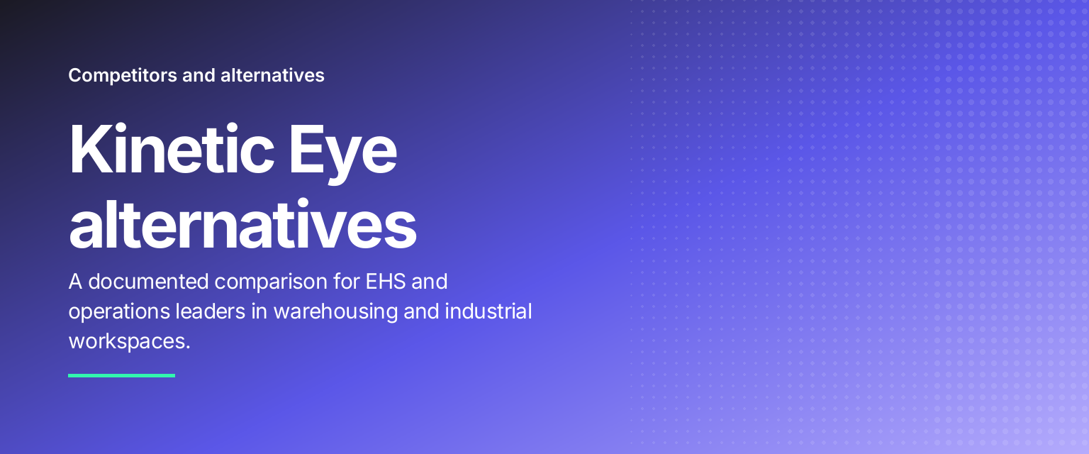 Kinetic Eye alternatives: A documented comparison for EHS and operations leaders in warehousing and industrial workspaces