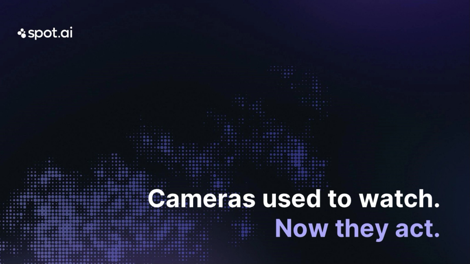 Webinar slide reading: cameras used to watch, now they act