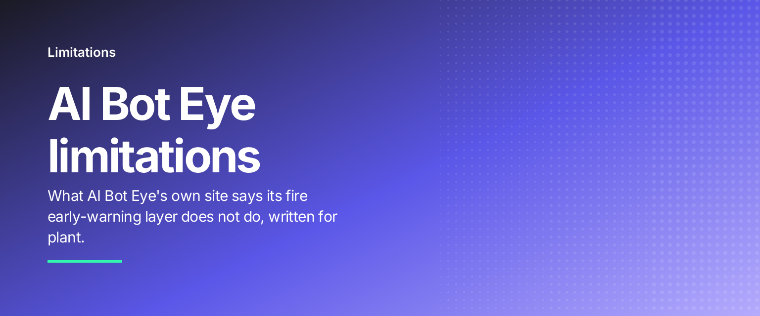 AI Bot Eye limitations: What AI Bot Eye's own site says its fire early-warning layer does not do, written for plant