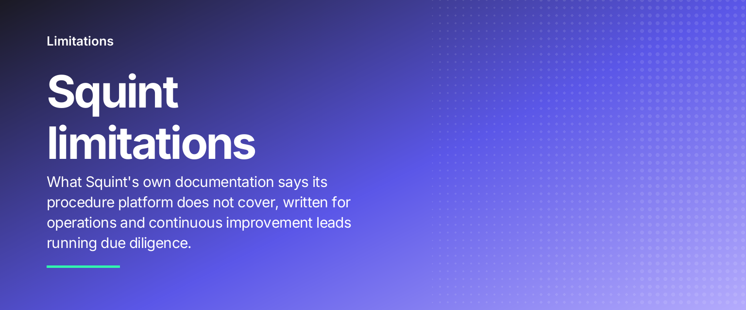 Squint limitations: What Squint's own documentation says its procedure platform does not cover, written for operations and continuous improvement leads running due diligence