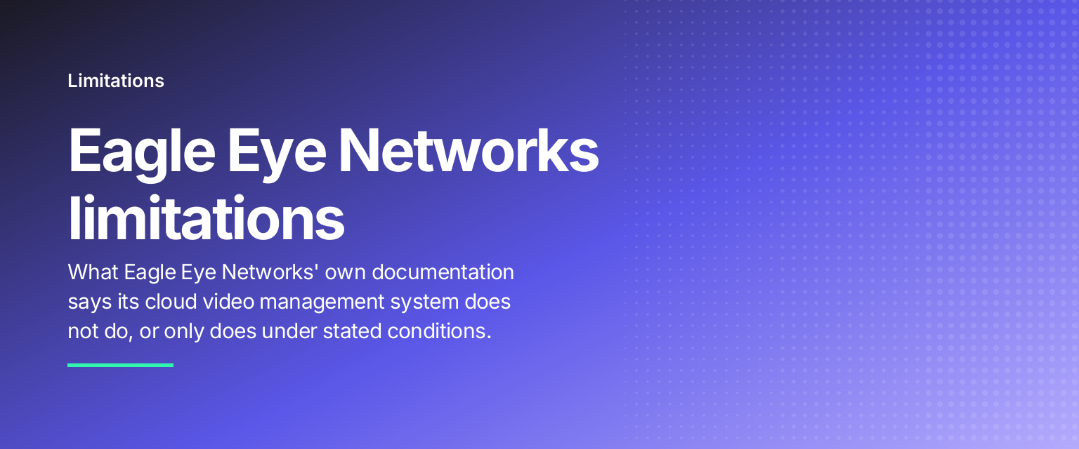 Eagle Eye Networks limitations: What Eagle Eye Networks' own documentation says its cloud video management system does not do, or only does under stated conditions