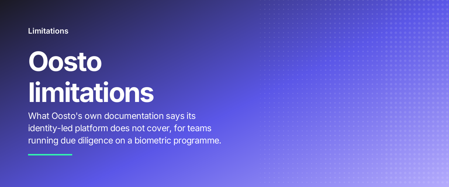 Oosto limitations: What Oosto's own documentation says its identity-led platform does not cover, for teams running due diligence on a biometric programme