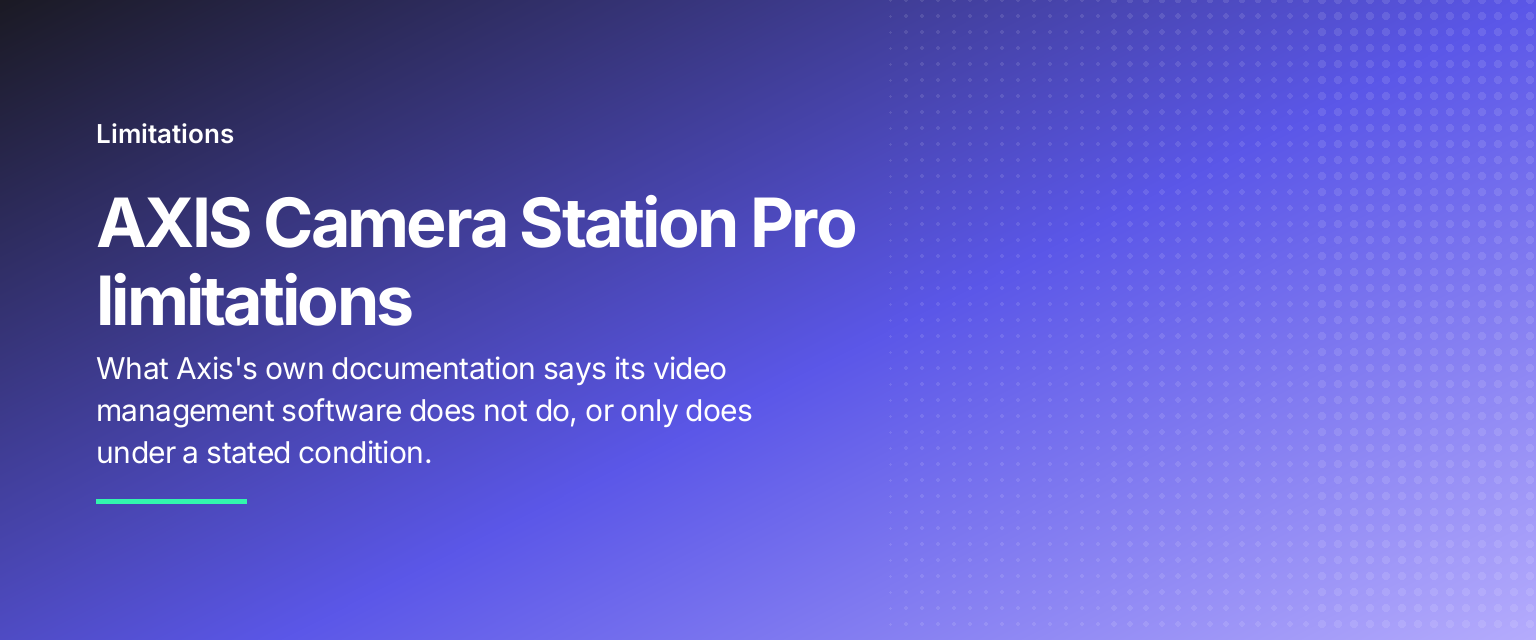 AXIS Camera Station Pro limitations: What Axis's own documentation says its video management software does not do, or only does under a stated condition