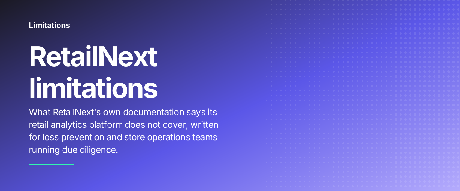RetailNext limitations: What RetailNext's own documentation says its retail analytics platform does not cover, written for loss prevention and store operations teams running due diligence
