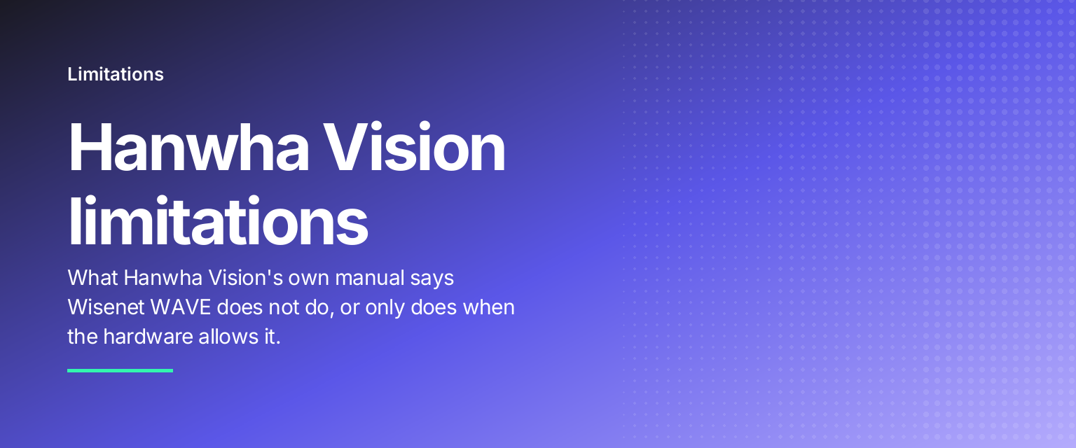 Hanwha Vision limitations: What Hanwha Vision's own manual says Wisenet WAVE does not do, or only does when the hardware allows it