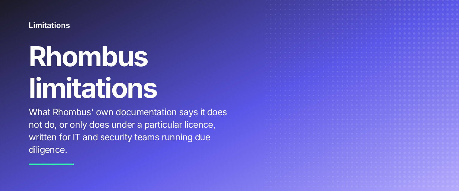 Rhombus limitations: What Rhombus' own documentation says it does not do, or only does under a particular licence, written for IT and security teams running due diligence