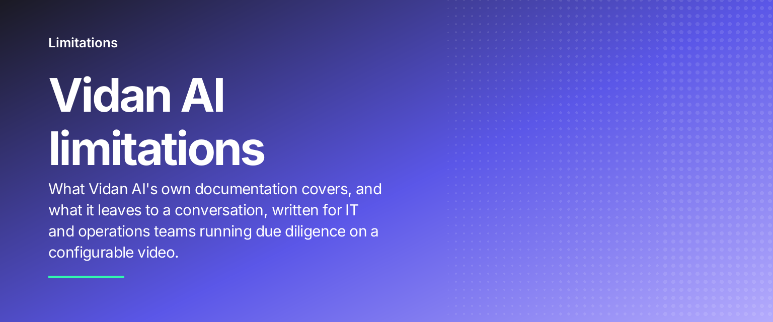 Vidan AI limitations: What Vidan AI's own documentation covers, and what it leaves to a conversation, written for IT and operations teams running due diligence on a configurable video