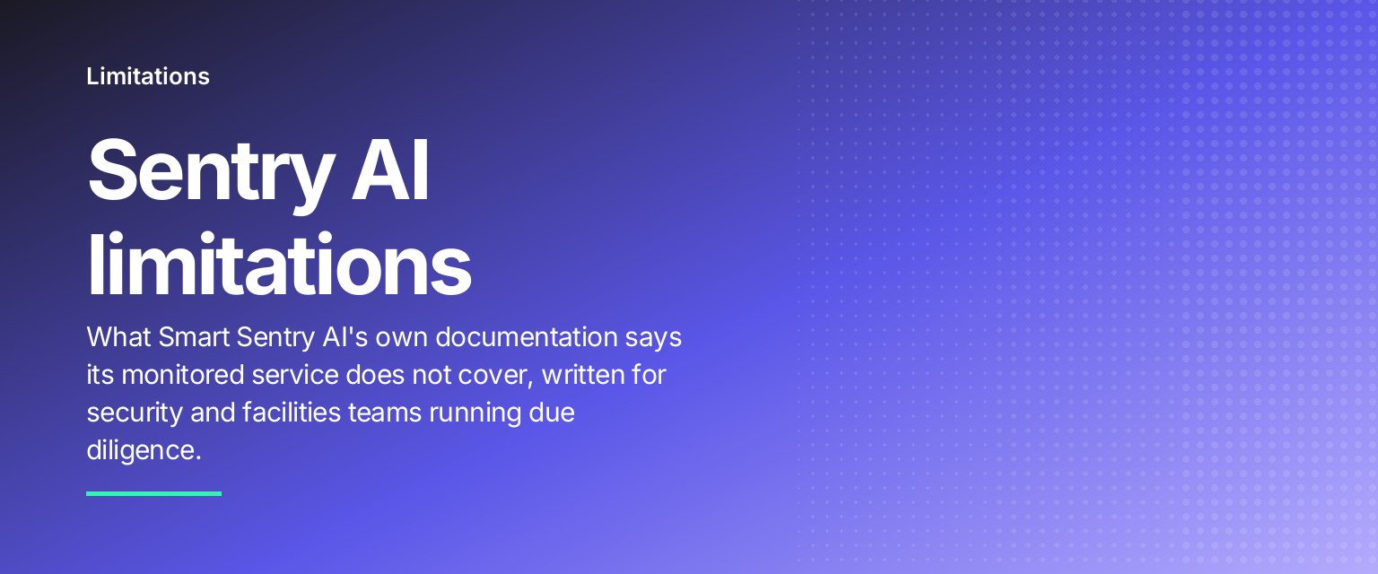 Sentry AI limitations: What Smart Sentry AI's own documentation says its monitored service does not cover, written for security and facilities teams running due diligence