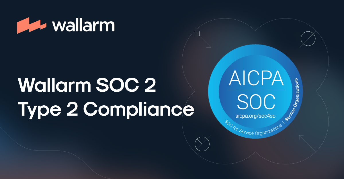 Wallarm | SOC 2 Type 2 Compliance Wallarm | SOC 2 Type 2 Compliance