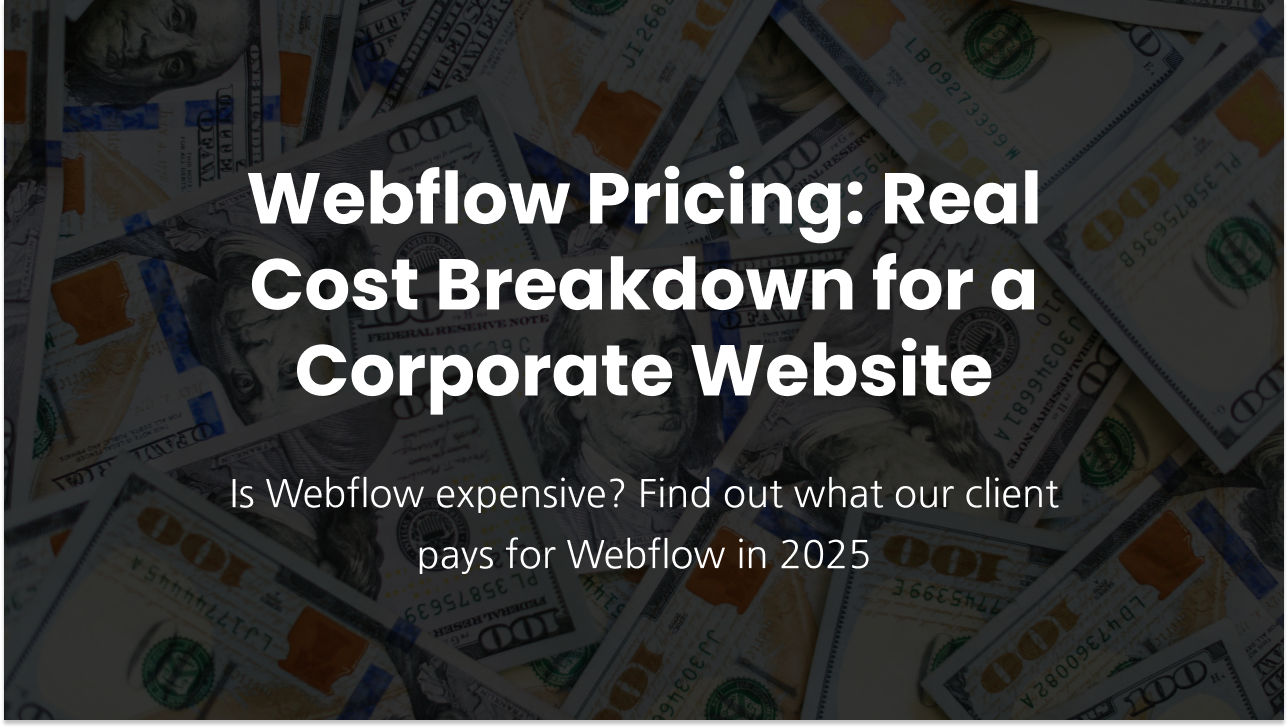 Background of U.S. dollar bills with bold heading: "Webflow Pricing: Real Cost Breakdown for a Corporate Website." Subtitle below reads: "Is Webflow expensive? Find out what our client pays for Webflow in 2025."