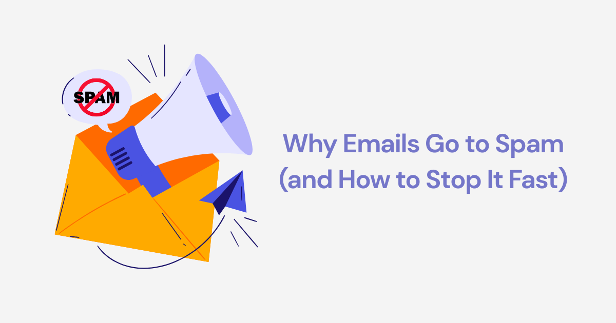 Why Emails Go to Spam (and How to Stop It Fast)