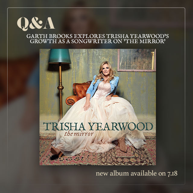 Garth Brooks Explores Trisha Yearwood’s Growth as a Songwriter on ’The Mirror'