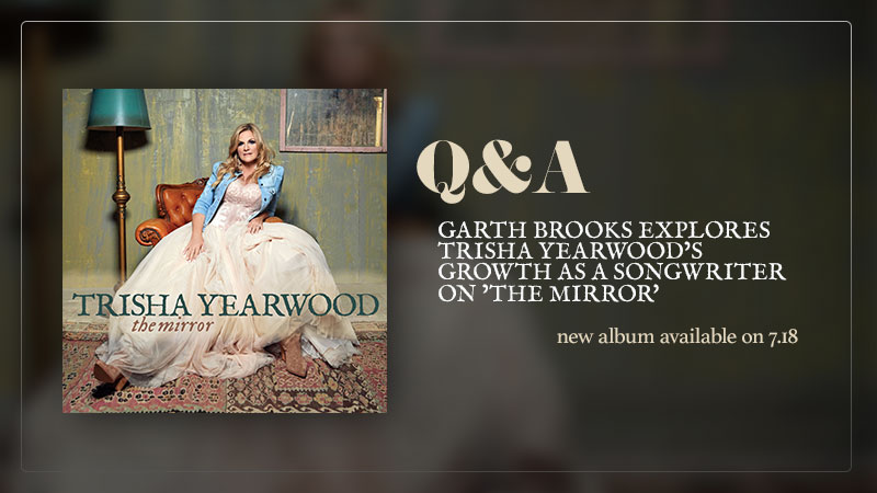 Garth Brooks Explores Trisha Yearwood’s Growth as a Songwriter on ’The Mirror'