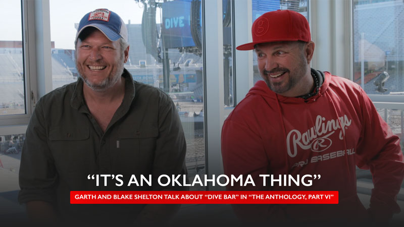 “IT’S AN OKLAHOMA THING” - GARTH AND BLAKE SHELTON TALK ABOUT “DIVE BAR” IN “THE ANTHOLOGY, PART VI”