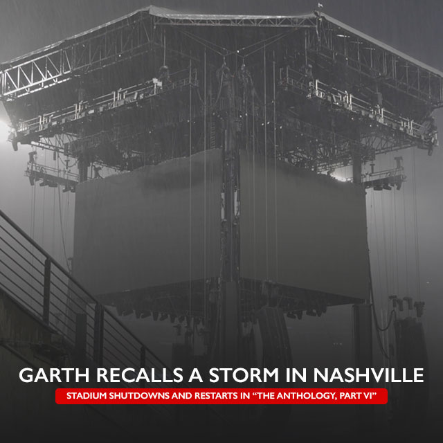 GARTH RECALLS A STORM IN NASHVILLE, STADIUM SHUTDOWNS AND RESTARTS IN “THE ANTHOLOGY, PART VI”