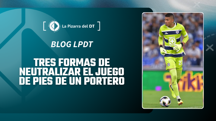 Tres formas de neutralizar el juego de pies de un portero