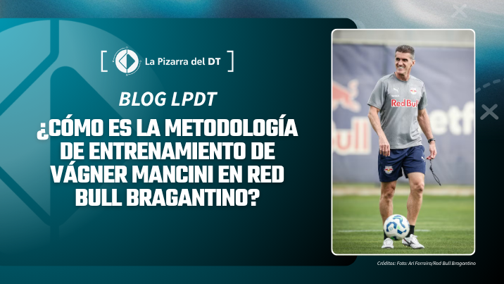 ¿Cómo es la metodología de entrenamiento de Vágner Mancini en Red Bull Bragantino?