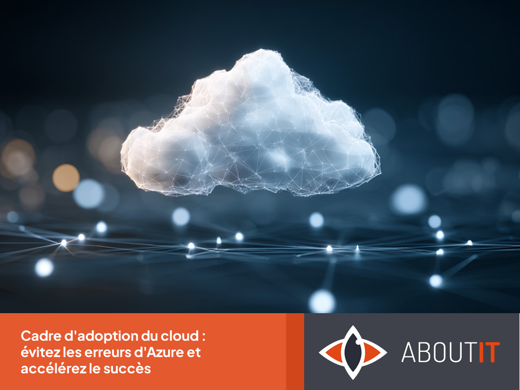 Cadre d'adoption du cloud : évitez les erreurs d'Azure et accélérez le succès