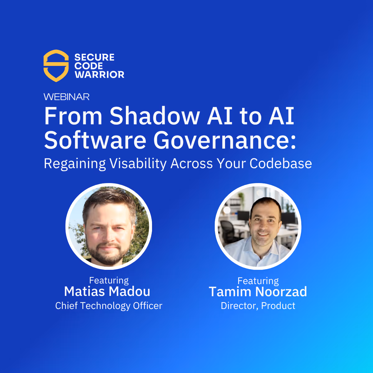 Promotional graphic for a Secure Code Warrior webinar titled 'From Shadow AI to AI Software Governance: Regaining Visibility Across Your Codebase,' featuring headshots of speakers Matias Madou, Chief Technology Officer, and Tamim Noorzad, Director of Product.
