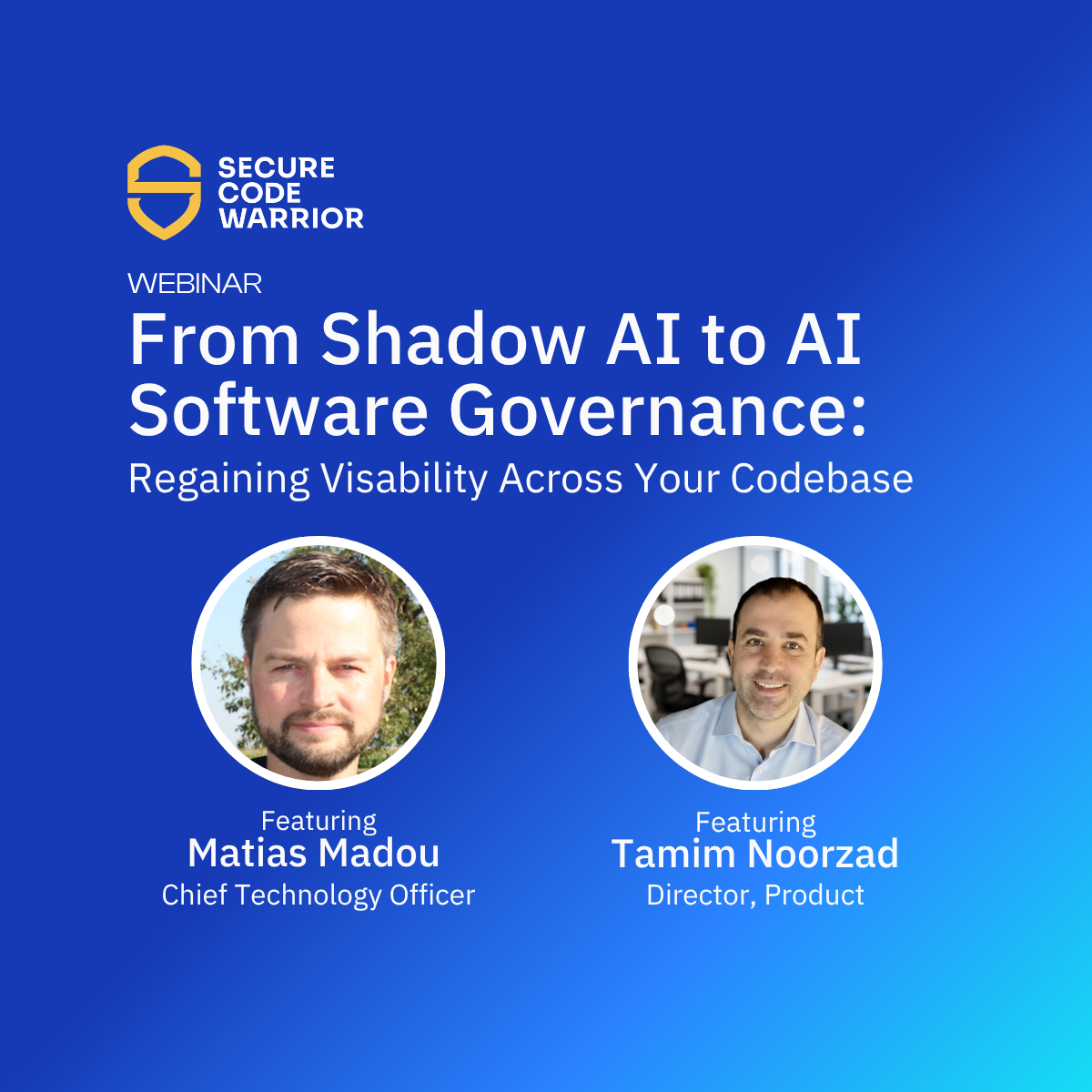 Promotional graphic for a Secure Code Warrior webinar titled 'From Shadow AI to AI Software Governance: Regaining Visibility Across Your Codebase,' featuring headshots of speakers Matias Madou, Chief Technology Officer, and Tamim Noorzad, Director of Product.