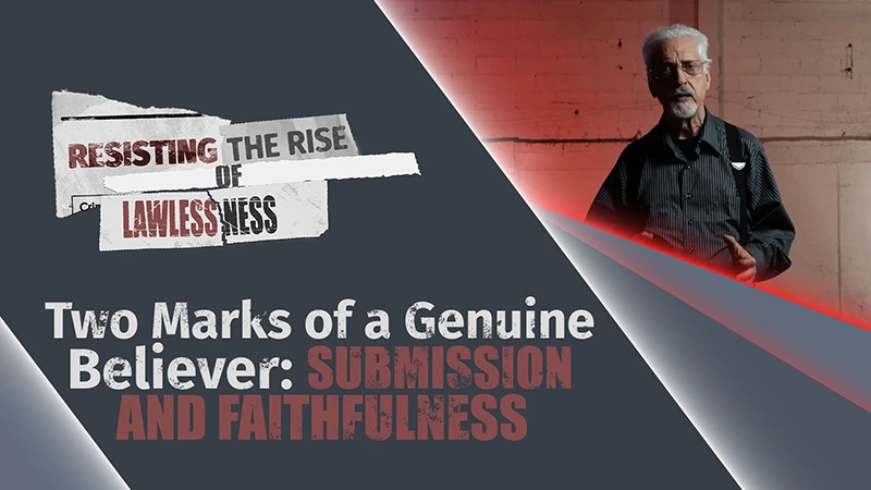 Pure Life Ministries Podcast Episode #640: Two Marks of a Genuine Believer: Submission and Faithfulness | Resisting the Rise of Lawlessness