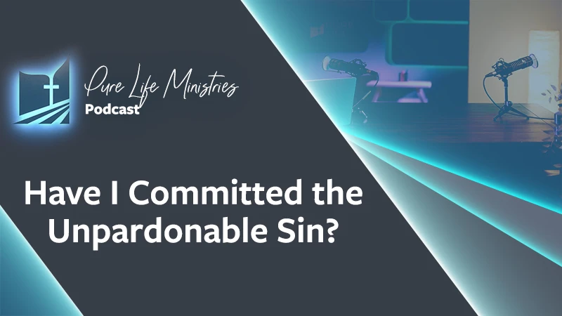 Pure Life Ministries Podcast Episode #642: Have I Committed the Unpardonable Sin? | Ask the Counselor