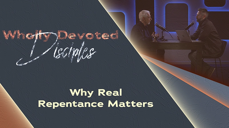 Pure Life Ministries Podcast Episode #651: Why Real Repentance Matters | Wholly Devoted Disciples