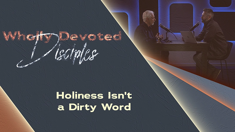 Pure Life Ministries Podcast Episode #653: Holiness Isn't a Dirty Word | Wholly Devoted Disciples