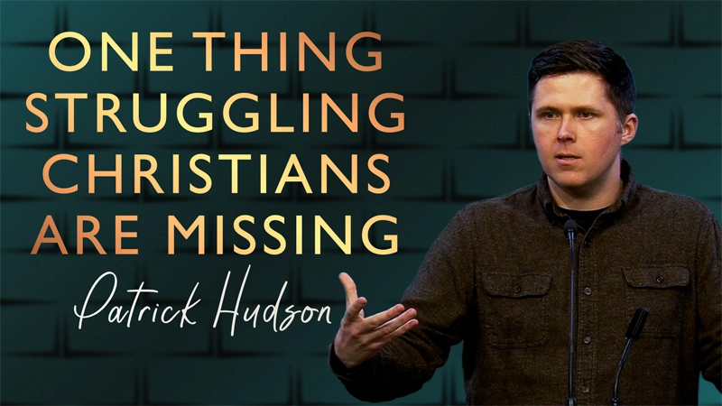One Thing Struggling Christians Are Missing by Patrick Hudson on 03/18/2026