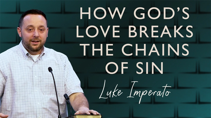 How God's Love Breaks the Chains of Sin by Luke Imperato on 04/08/2026