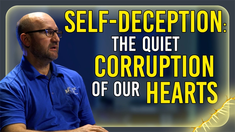 Pure Life Ministries Podcast Episode #676: Self-Deception: The Quiet Corruption of Our Hearts
