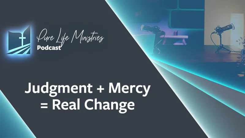 Judgment + Mercy = Real Change | Micah 7:18-19 | Truths for Victory