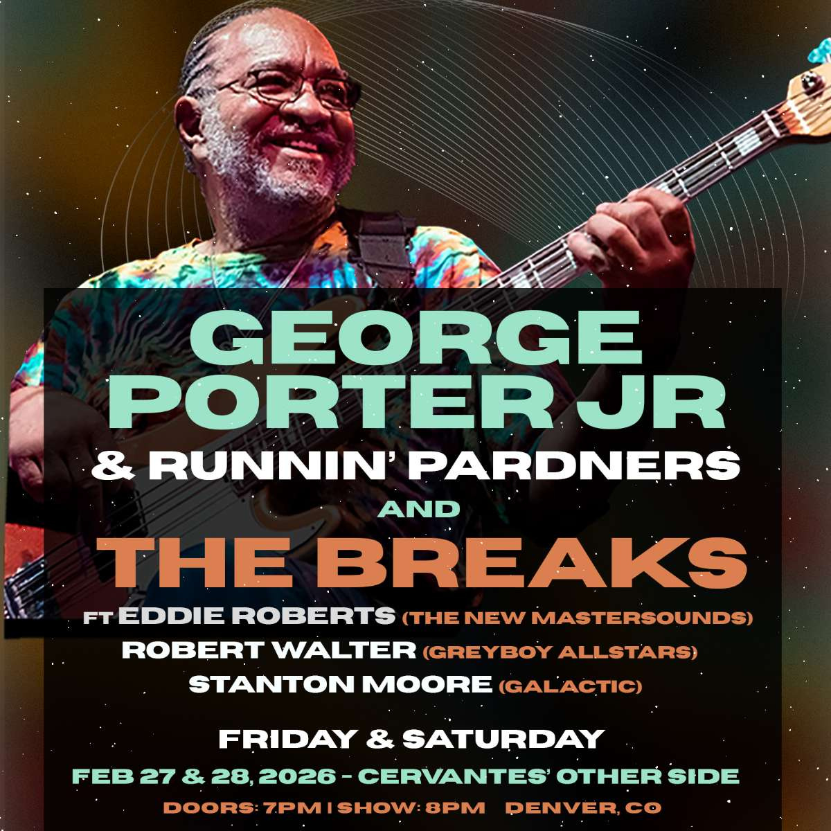 George Porter Jr. & Runnin’ Pardners and The Breaks ft. Eddie Roberts, Stanton Moore, Robert Walter **SATURDAY 2/28**