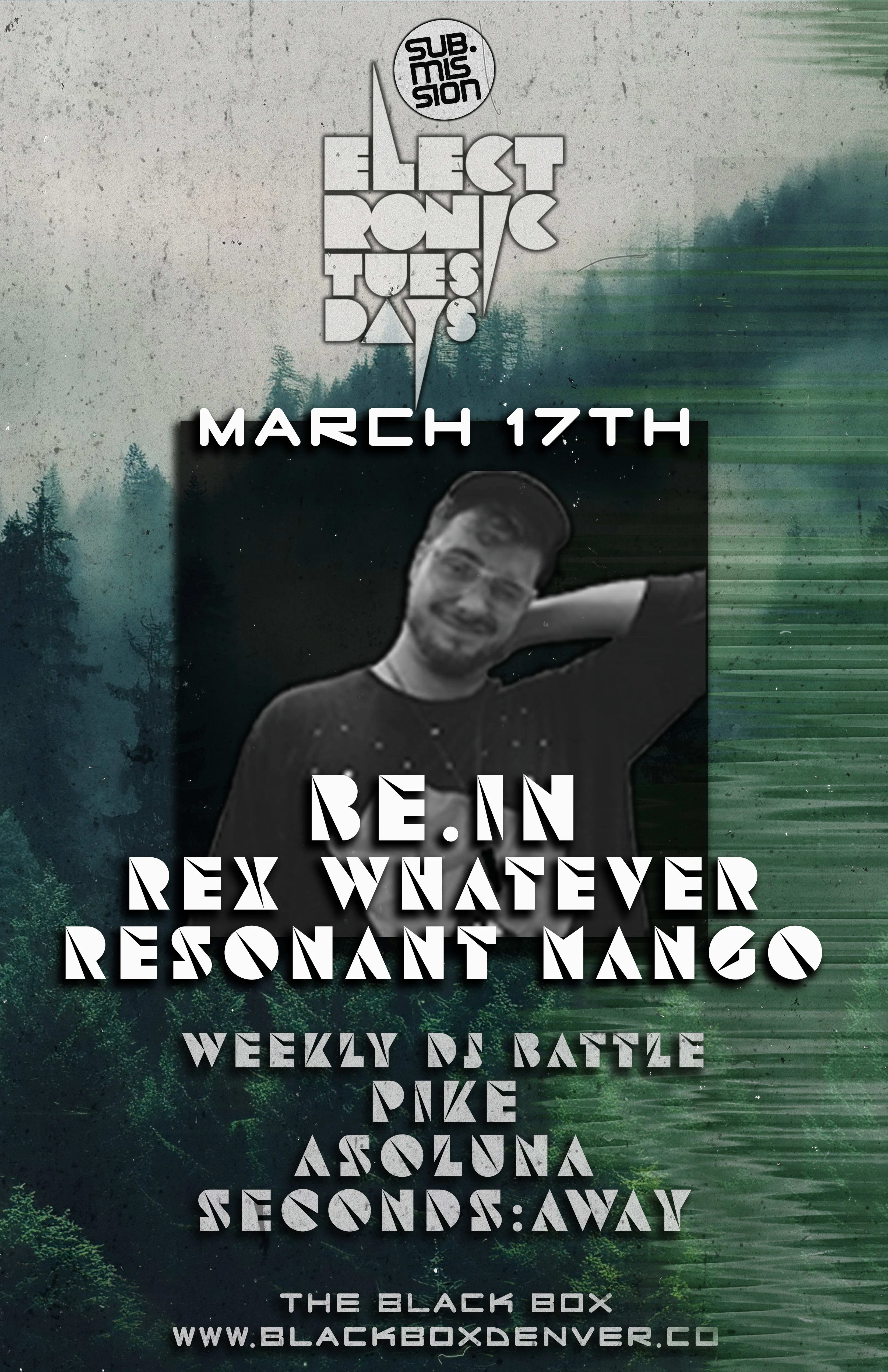 Sub.mission Electronic Tuesdays: BE.IN w/ Rex Whatever, Resonant Mango. Weekly DJ Battle - Pike, Asoluna, Seconds:away