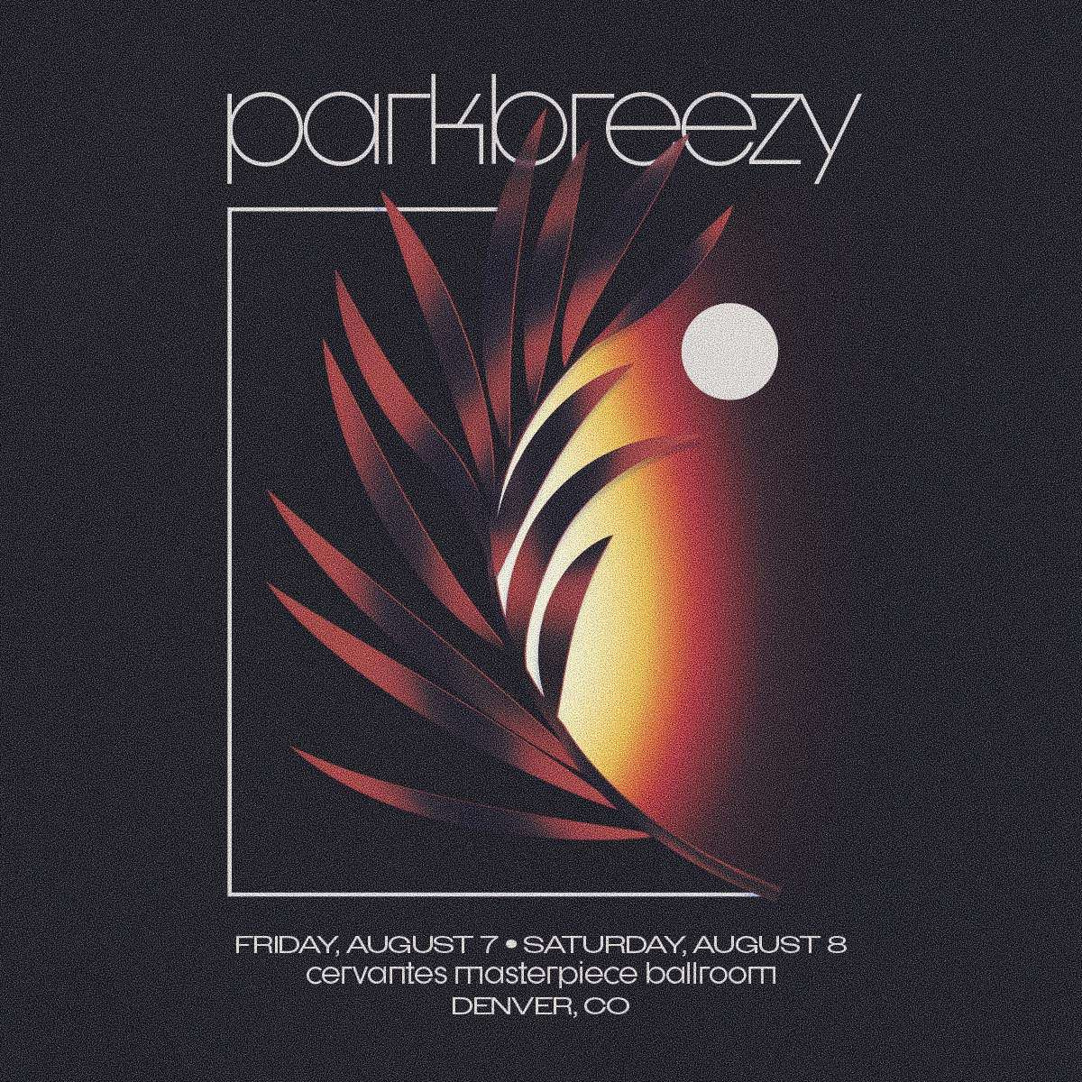 parkbreezy w/ Special Guests **SATURDAY 8/8**