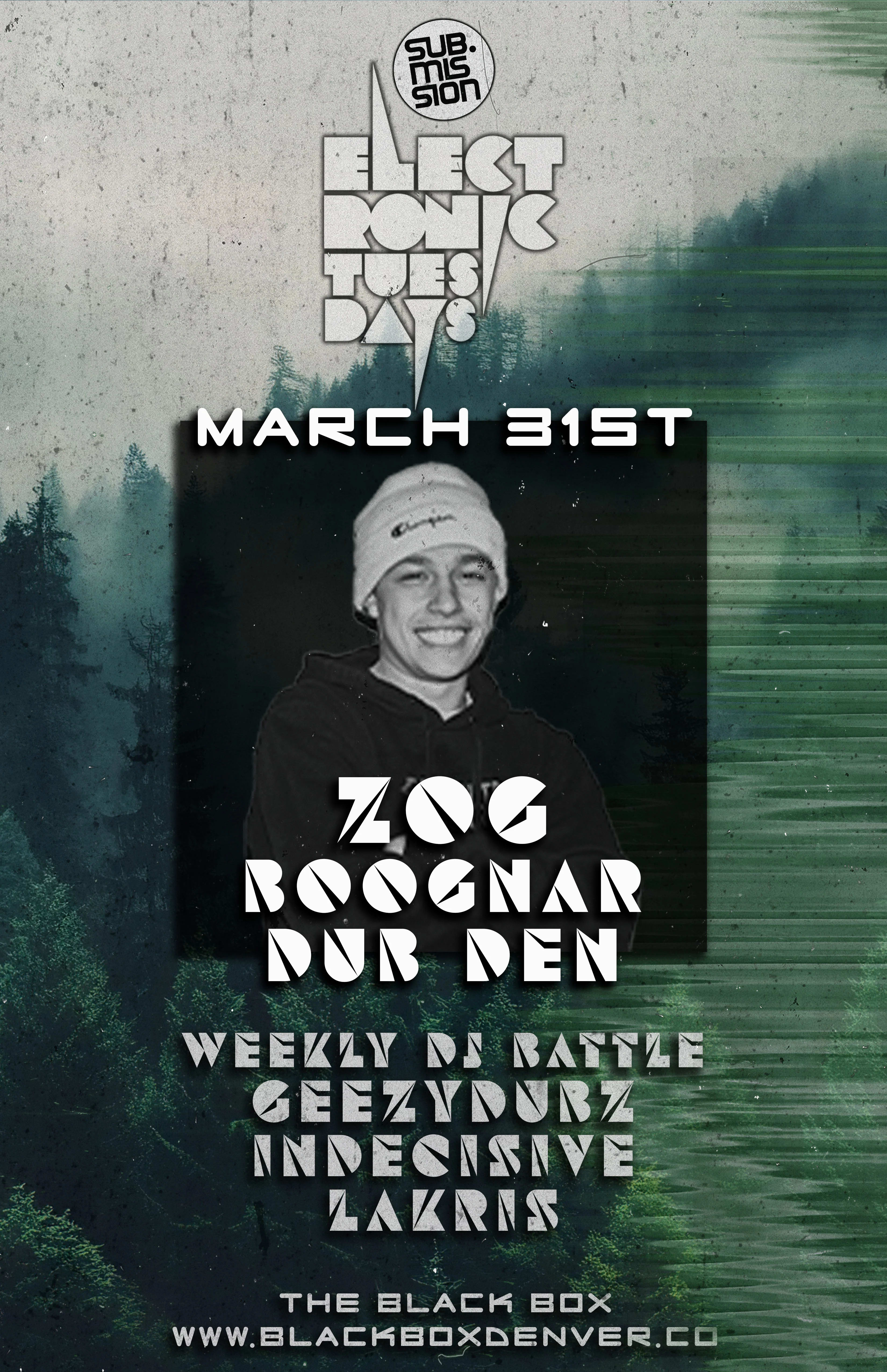 Sub.mission Electronic Tuesdays: ZOG w/ Boognar, Dub Den. Weekly DJ Battle - Geezydubz, Indecisive, Lakris