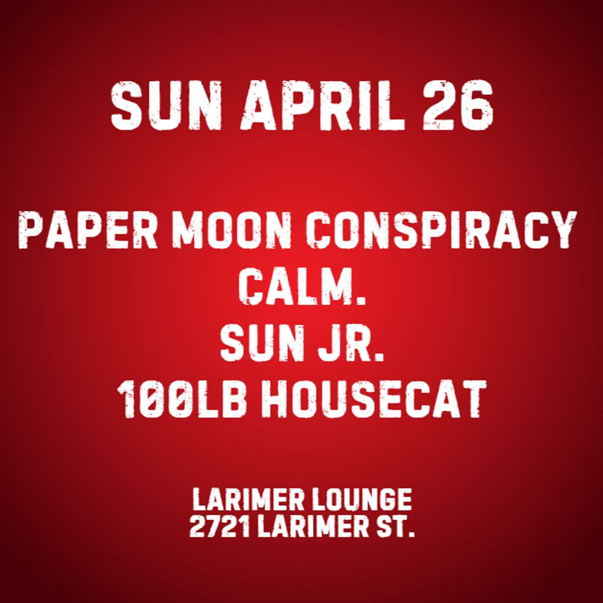 Paper Moon Conspiracy w/ Calm., Sun Jr. + 100LB Housecat