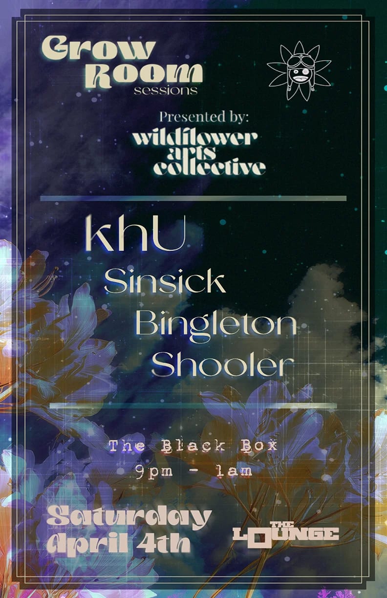 Wildflower Arts Collective - Grow Room Sessions: khU, Sinsick, Bingleton, Shooler