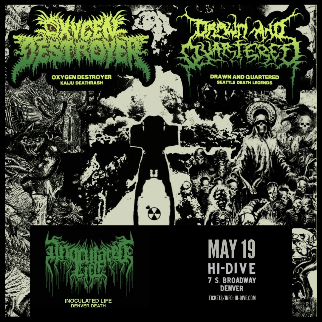 Oxygen Destroyer + Drawn & Quartered + Inoculated Life