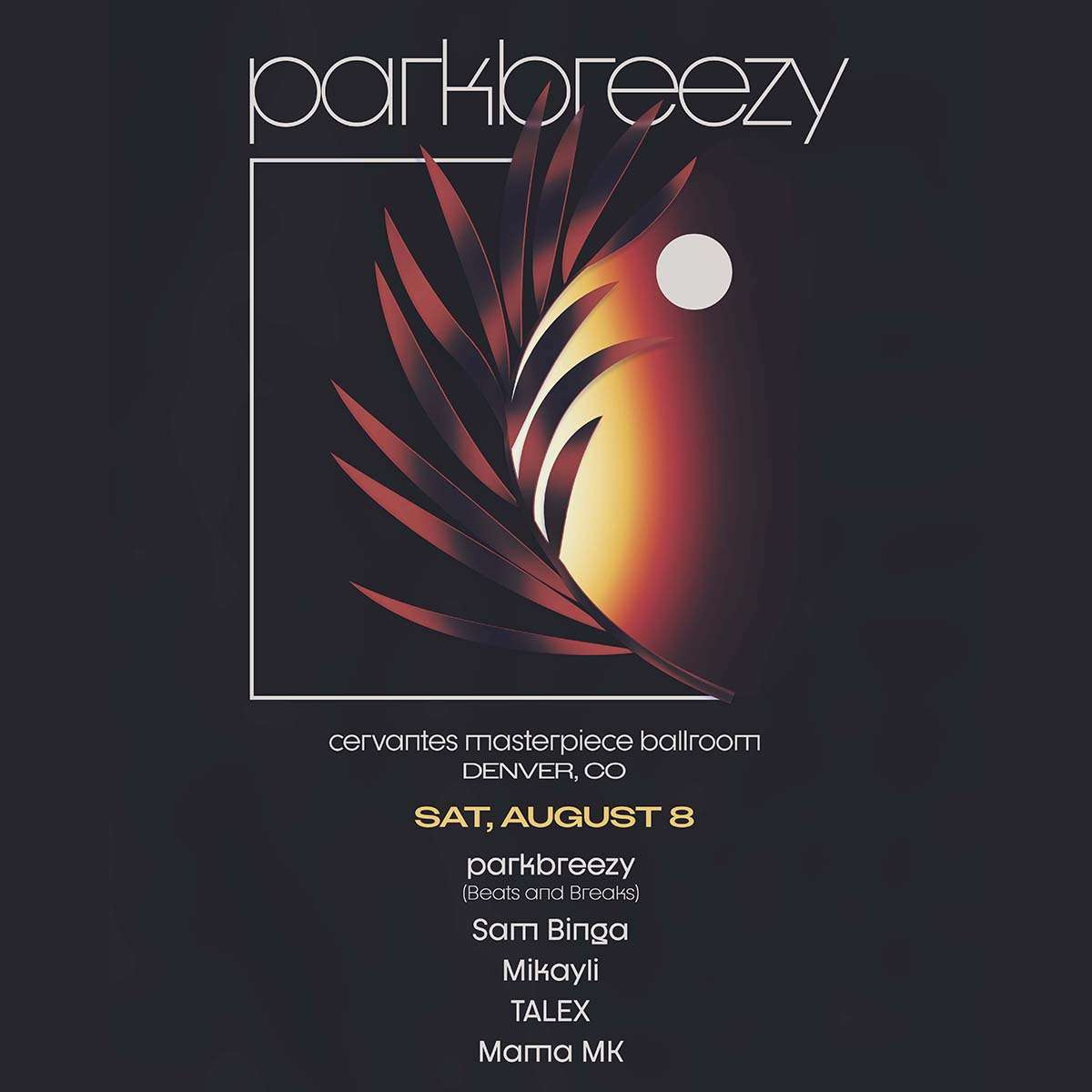 parkbreezy (Beats and Breaks) w/ Sam Binga, Mikayli (UKG/Breaks Set), TALEX, Mama MK **SATURDAY 8/8**