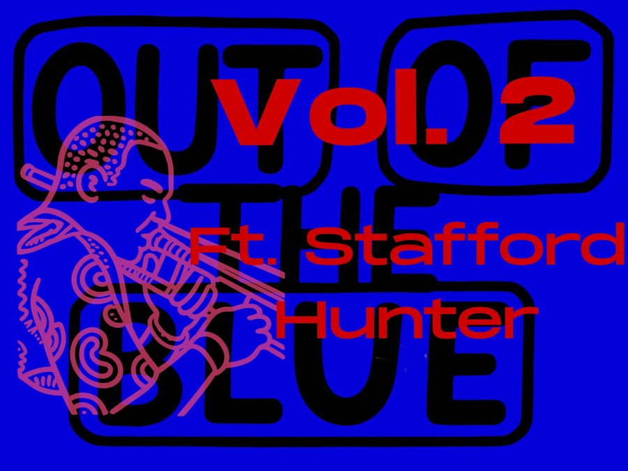 Ian Skaronea and OUT OF THE BLUE: Vol. 2 ft. Stafford Hunter