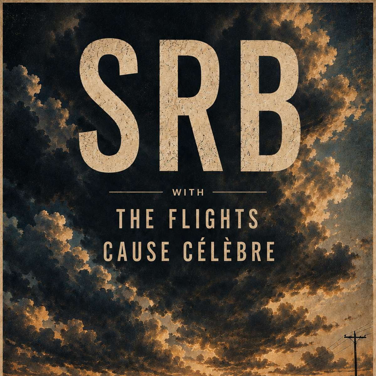 SRB w/ Cause Celebre + The Flights