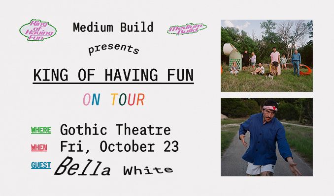 MEDIUM BUILD PRESENTS THE KING OF HAVING FUN ON TOUR