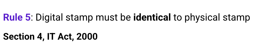 Rule 5: The digital stamp must be identical to the physical stamp (Section 4, IT Act, 2000)