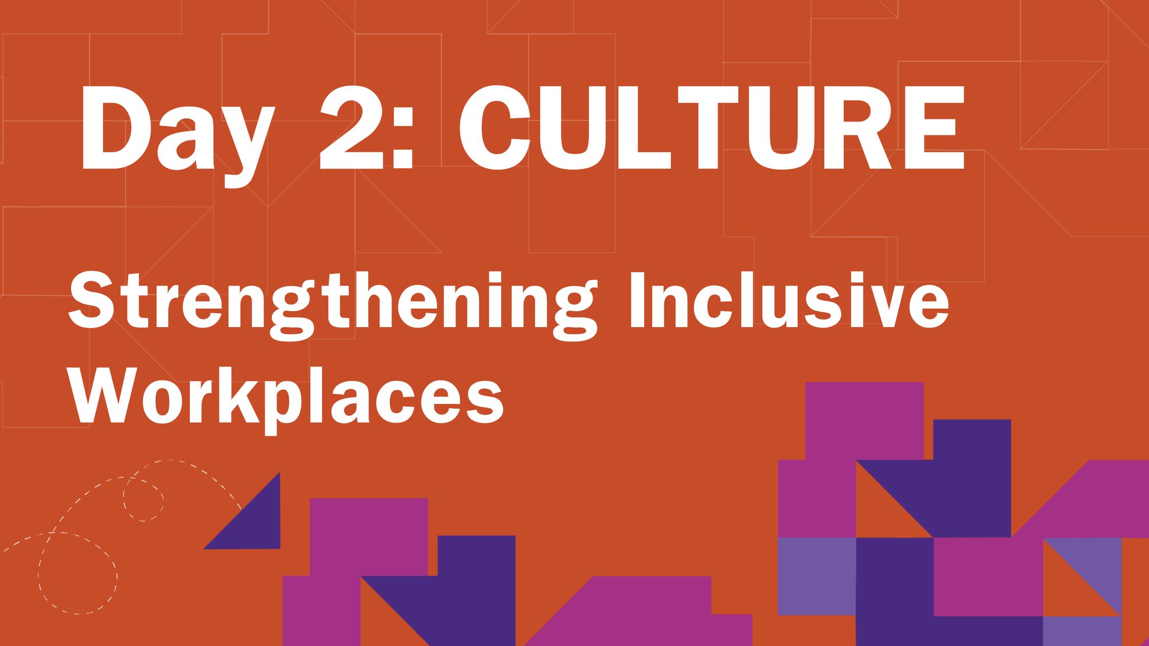•Orange background with geometric line patterns and purple abstract shapes at the bottom. Large white text reads: “Day 2: CULTURE” followed by smaller white text: “Strengthening Inclusive Workplaces.”