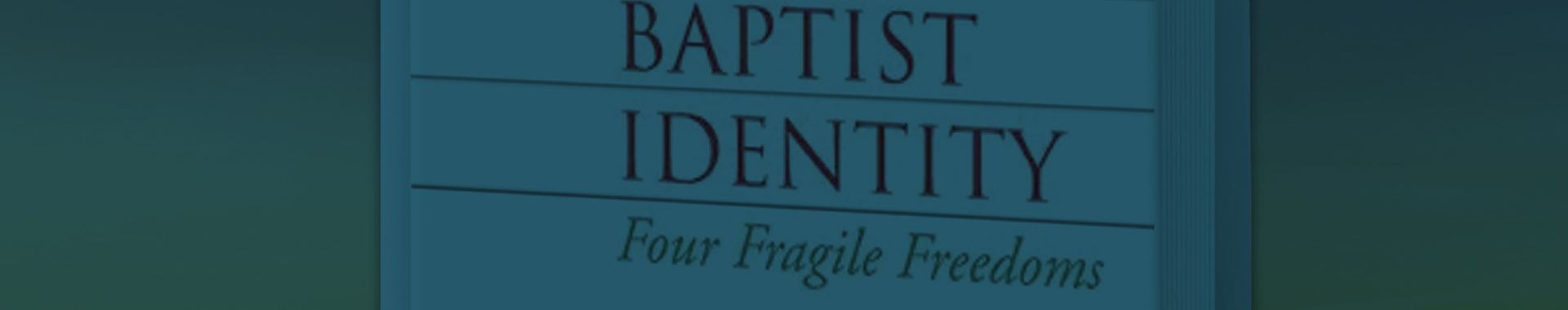A Living Trust: New Resource Explores Four Baptist Freedoms