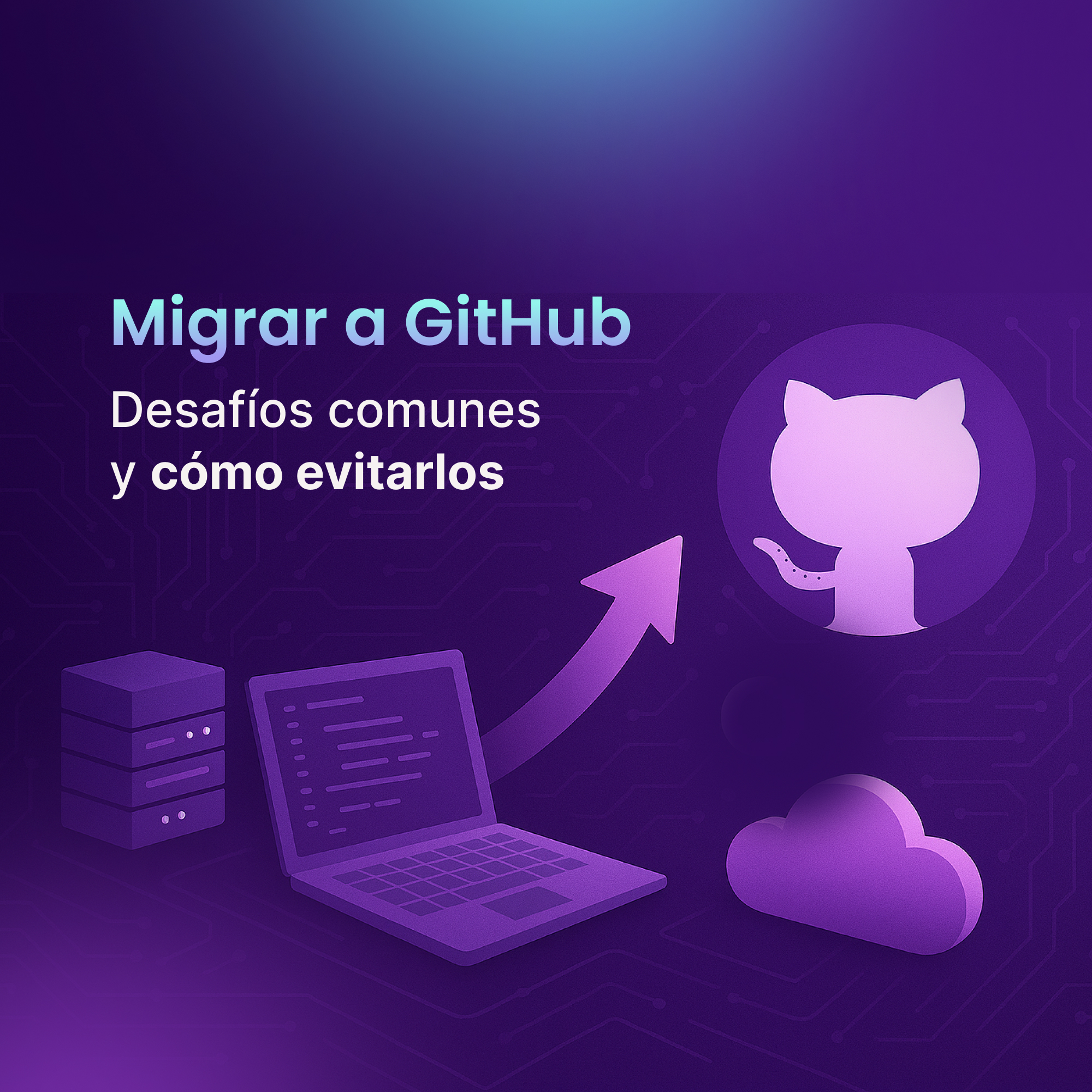 Migrar a GitHub: 6 desafíos comunes y cómo evitarlos