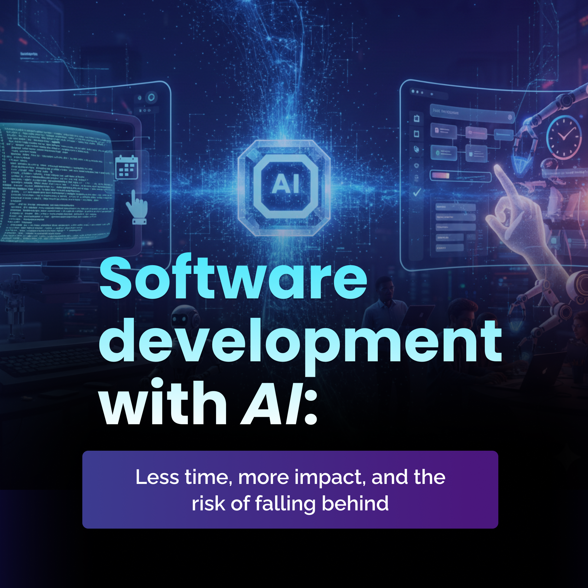Software development with AI: less time, more impact, and the risk of falling behind