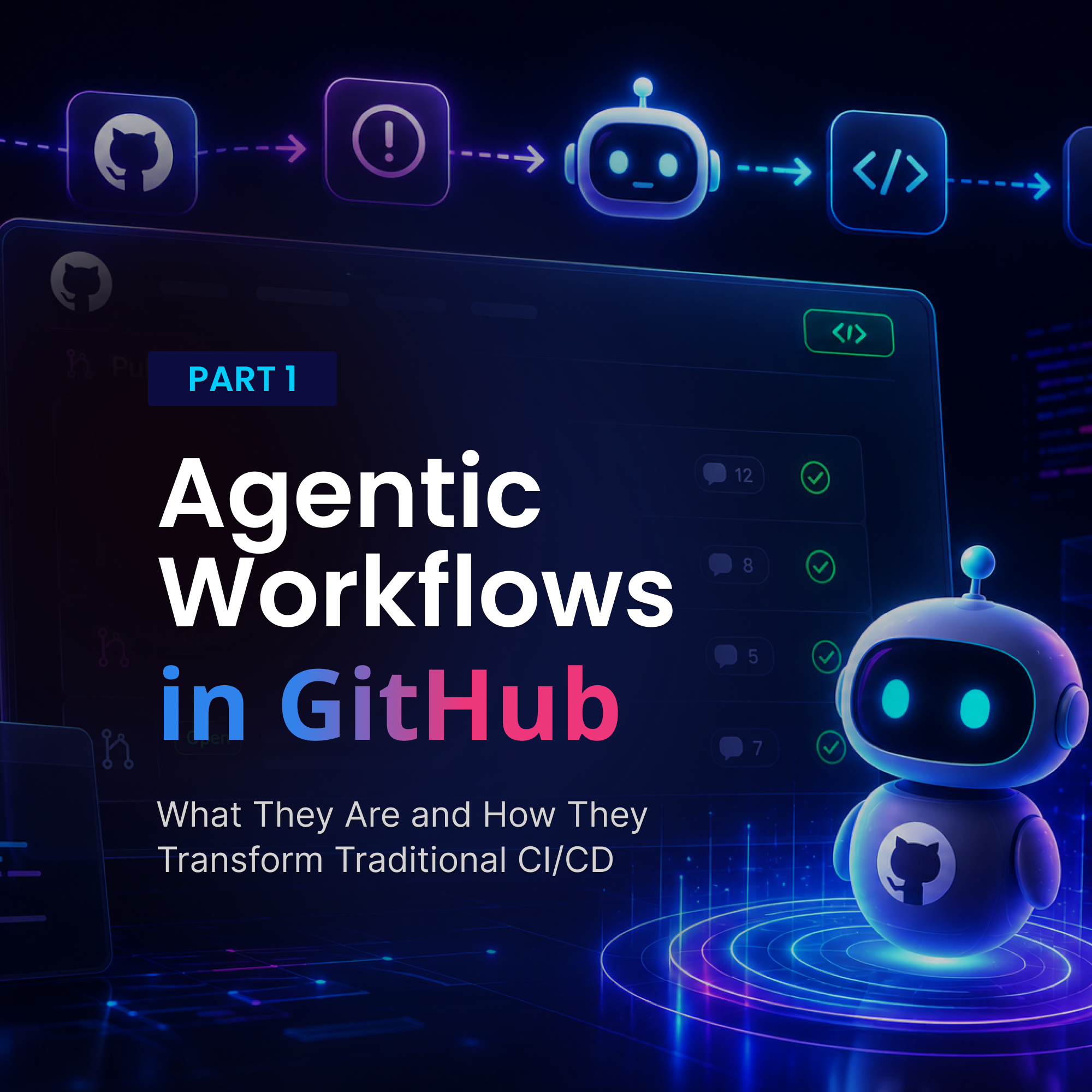 Agentic Workflows in GitHub - Part 1: What They Are and How They Transform Traditional CI/CD