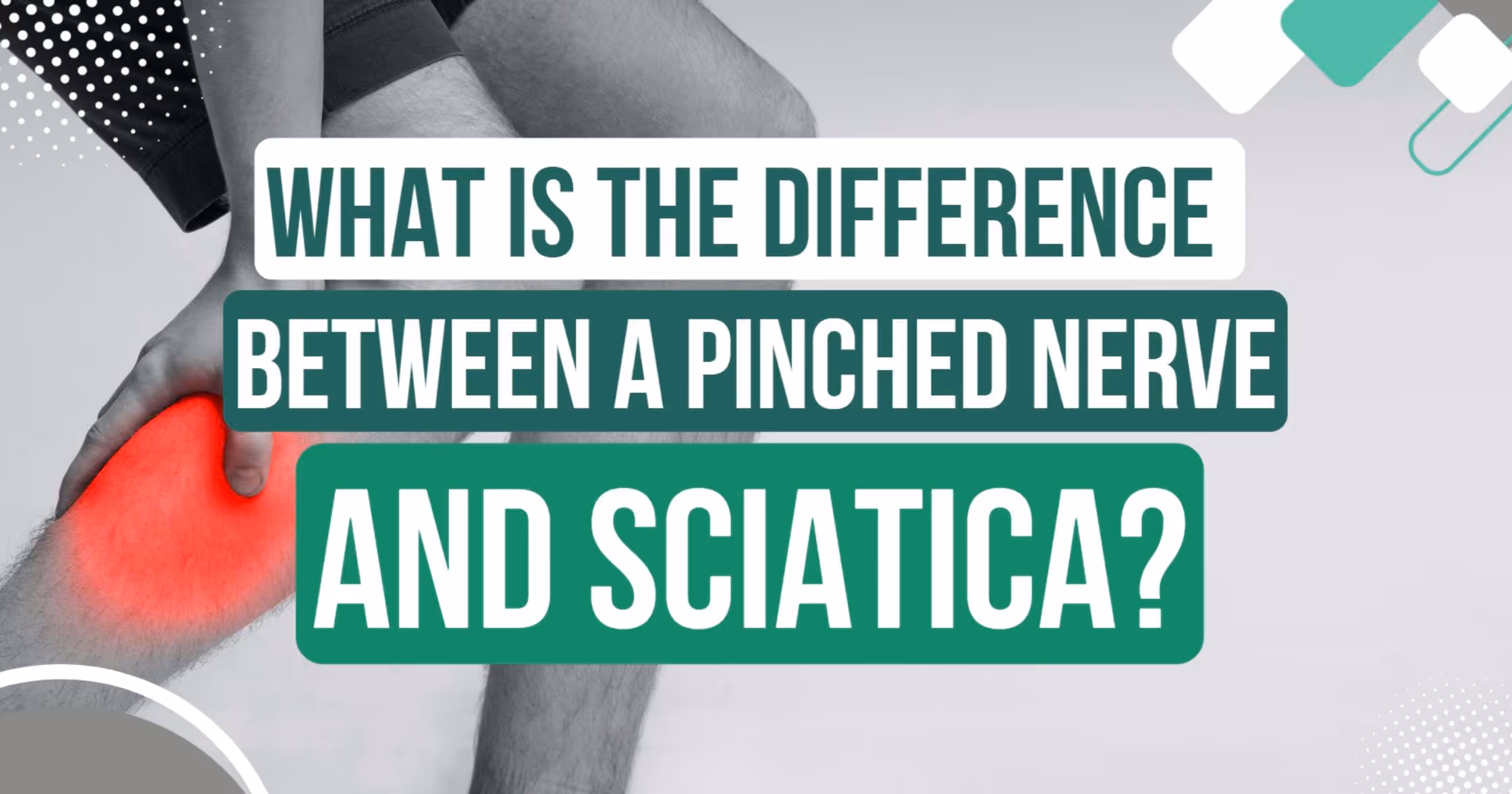 What’s the Difference Between a Pinched Nerve and Sciatica?